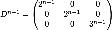D^{n-1}=\begin{pmatrix}2^{n-1}&0&0\\0&2^{n-1}&0\\0&0&3^{n-1}\end{pmatrix}